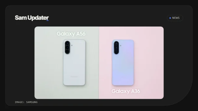 Samsung Galaxy A56 and Galaxy A36 side by side