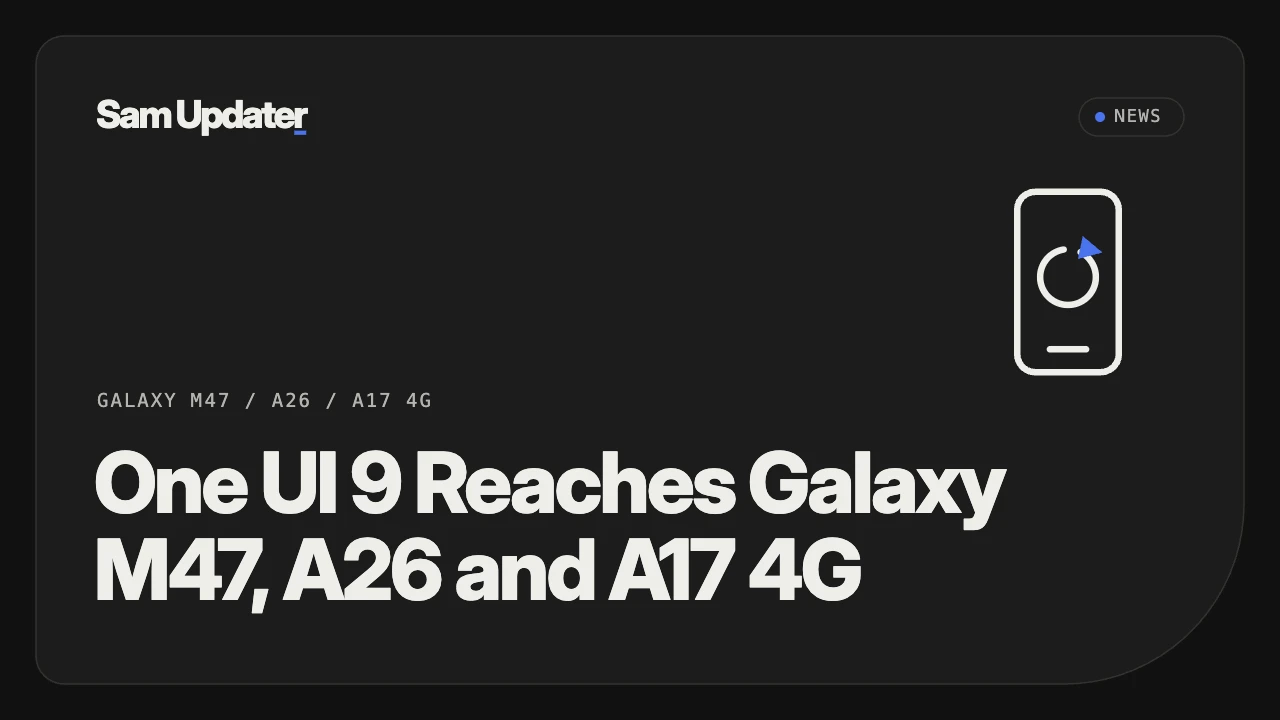 Galaxy M47, A26 and A17 4G Get One UI 9: Builds and Dates