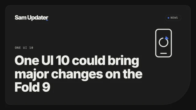 One UI 10 could bring major changes on the Galaxy Z Fold 9
