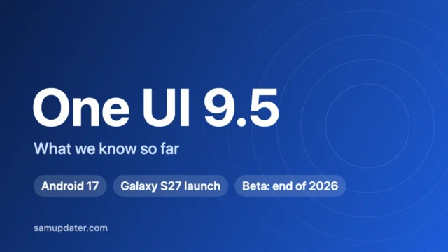 One UI 9.5 what we know so far: Android 17, Galaxy S27 launch, beta by the end of 2026