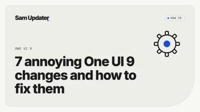 Sam Updater cover reading 7 annoying One UI 9 changes and how to fix them