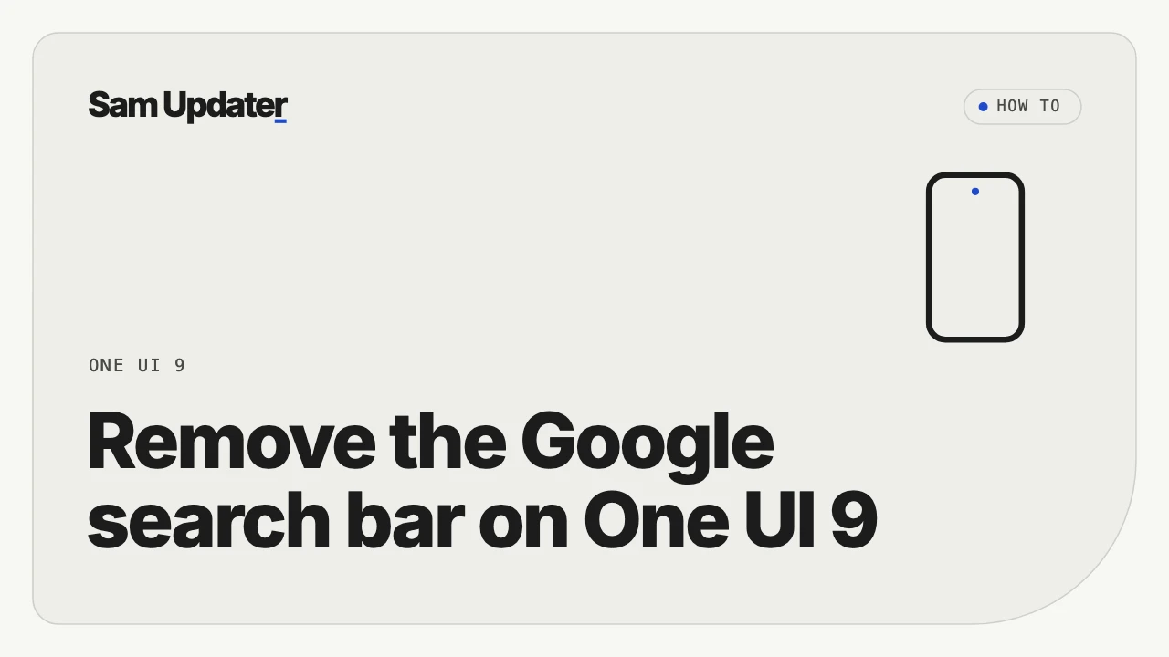 Google Search Bar on Your Samsung Home Screen After One UI 9? How to Remove It