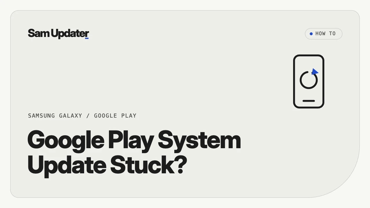 Google Play System Update Stuck on Samsung? Try This