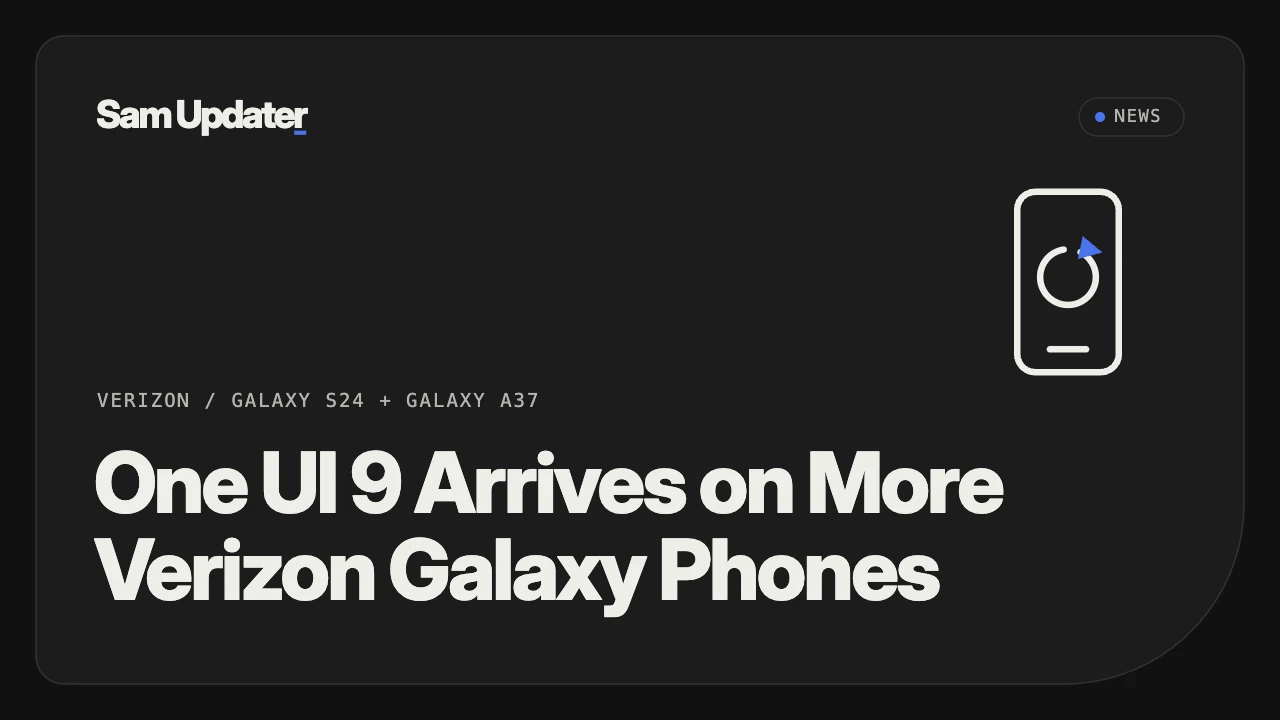 Verizon Galaxy S24 and A37 Get One UI 9: Builds and Dates